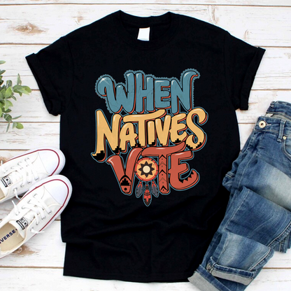 When Natives Vote Unisex T-Shirt