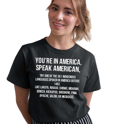 You’re In America Speak American Try One Of The 381 Indigenous Unisex T-Shirt