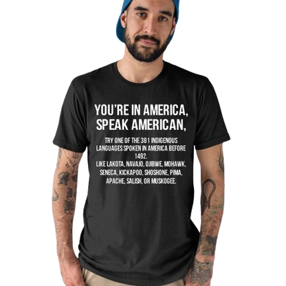 You’re In America Speak American Try One Of The 381 Indigenous Unisex T-Shirt