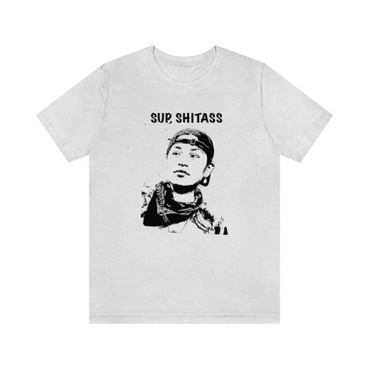 Sup Sh*tass Unisex T-Shirt