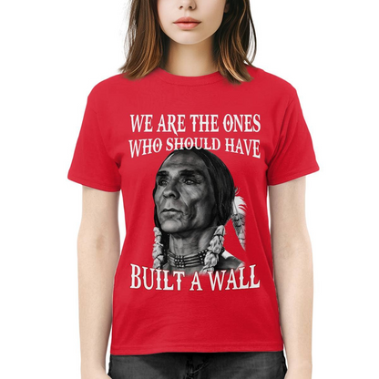 We are the ones who should have built a wall Unisex T-Shirt