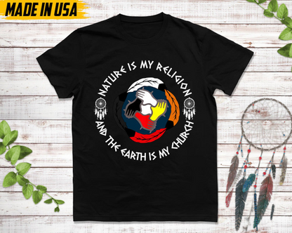 Nature Is My Religion And The Earth Is My Church Unisex T-Shirt